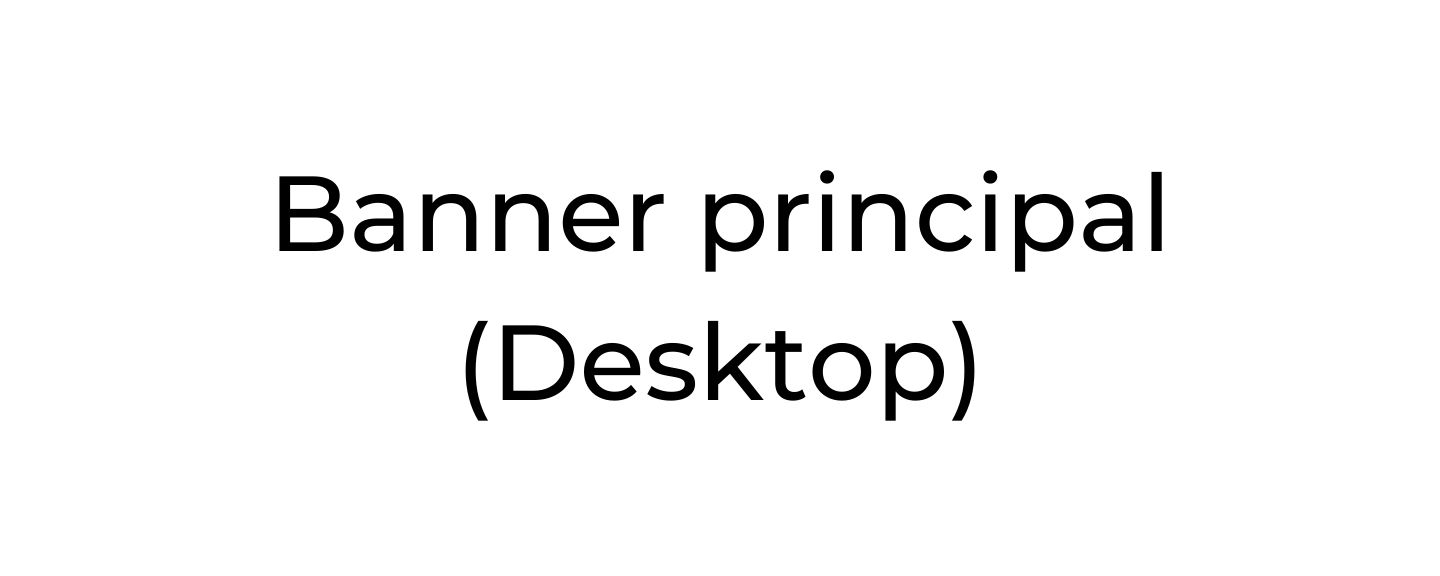 Fundo branco com texto preto escrito Banner Principal (Desktop)