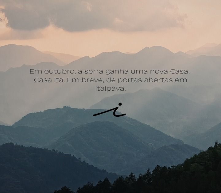 Em outubro, a serra ganha uma nova Casa. Casa Ita. Em breve, de portas abertas em Itaipava.