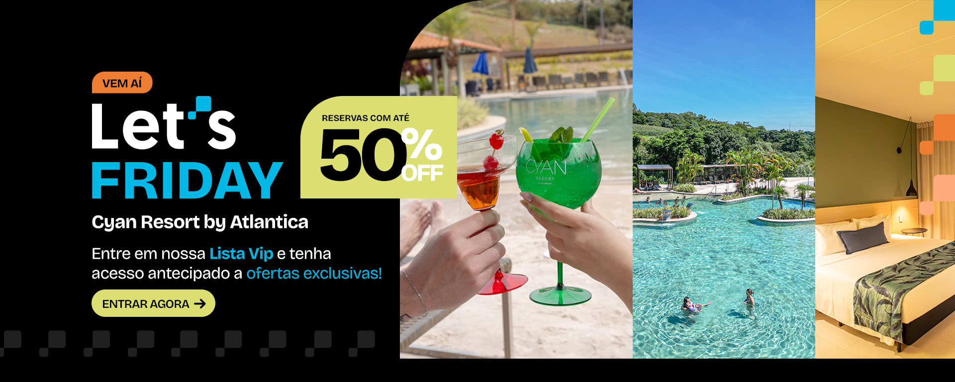 Let's Friday - Cyan Resort by Atlantica com até 50% OFF. Entrar no grupo de promoções