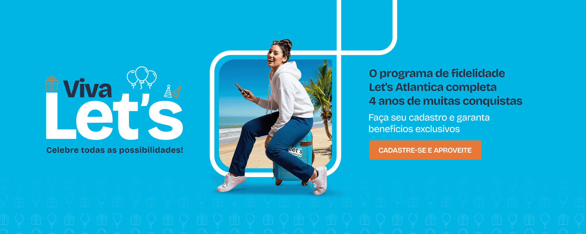 Viva Let's - Celebre todas as prossibilidades! O Programa de fidelidade Let's Atlantica completa 4 anos de muitas conquistas.
