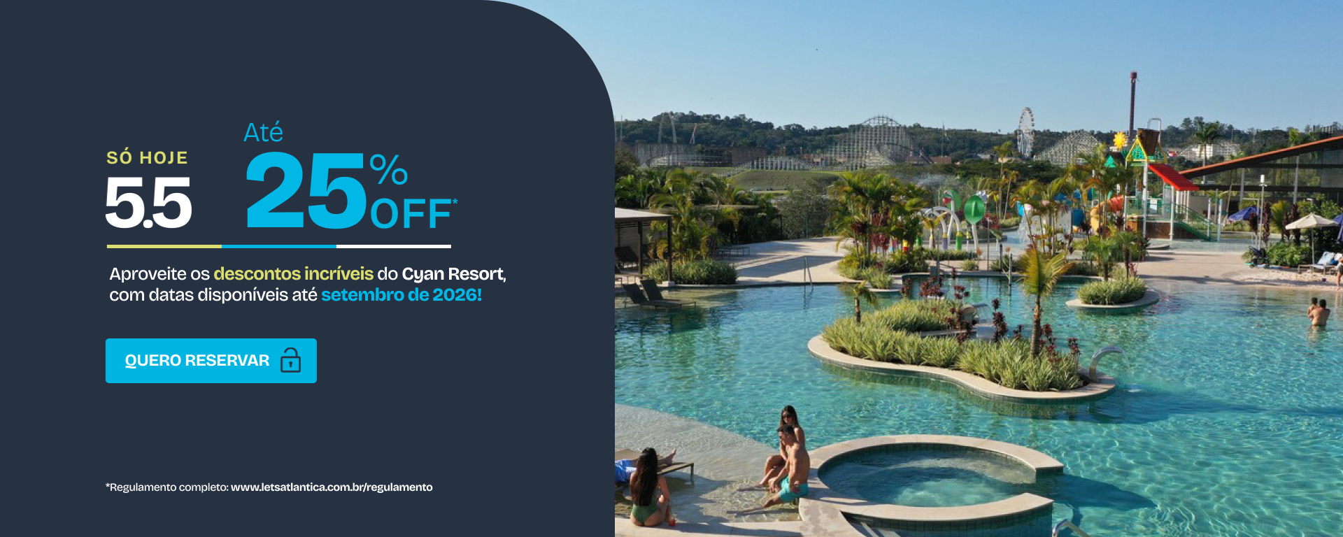 Só hoje! 5.5 Até 25% de desconto no Cyan Resort