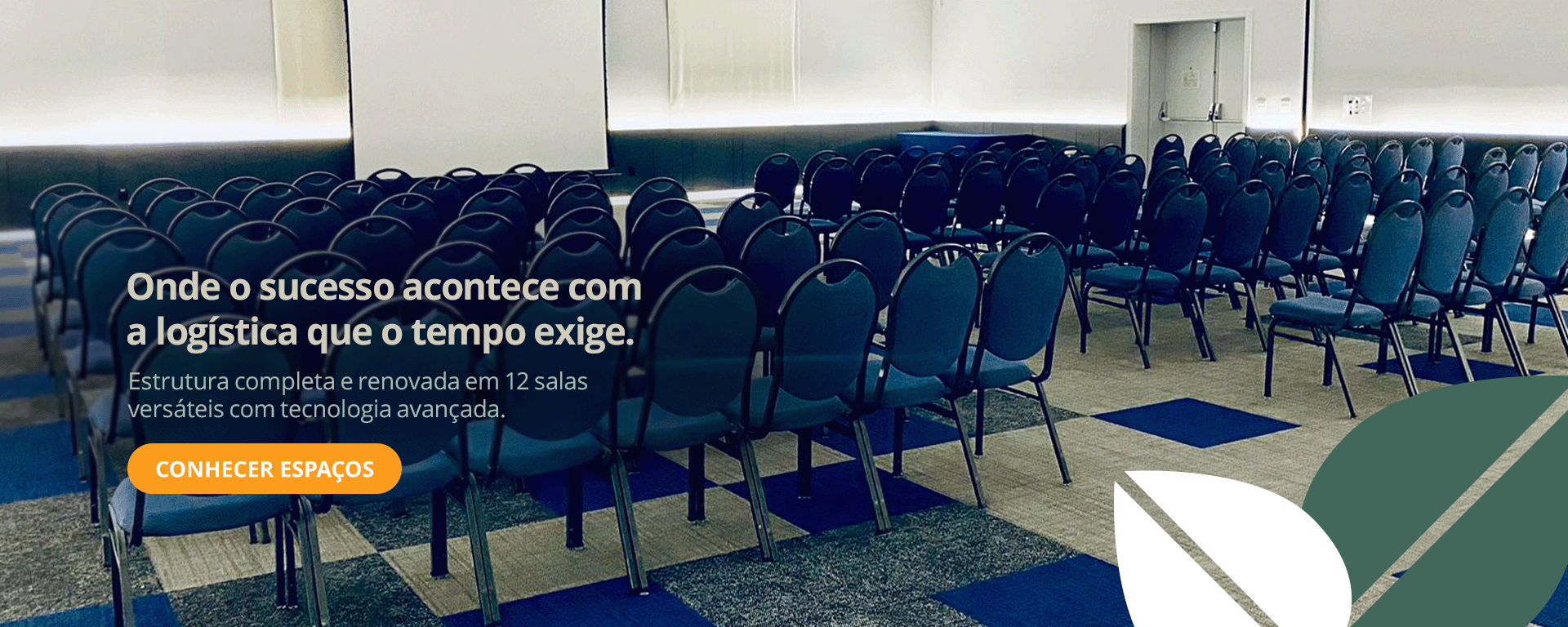 Onde o sucesso acontece com a logística que o tempo exige. Estrutura completa e renovada em 12 salas versáteis com tecnologia avançada
