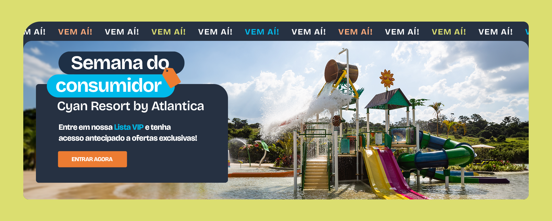 Semana do Consumidor Cyan Resort by Atlantica | Entre na List VIP e tenha acesso antecipado a ofertas exclusivas
